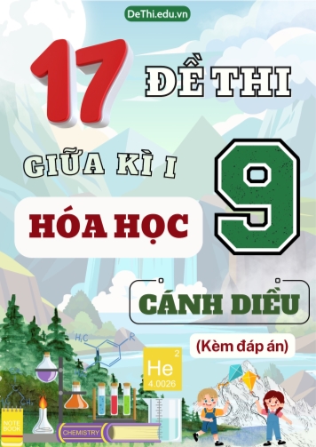 Tuyển tập 17 Đề thi giữa Kì 1 Hóa học 9 sách Cánh Diều (Kèm đáp án)